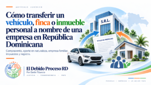 Ilustración sobre la transferencia de un vehículo, finca o inmueble personal a nombre de una empresa en República Dominicana
